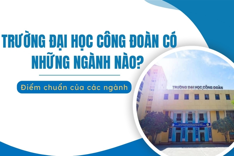 đại học công đoàn có những ngành gì​