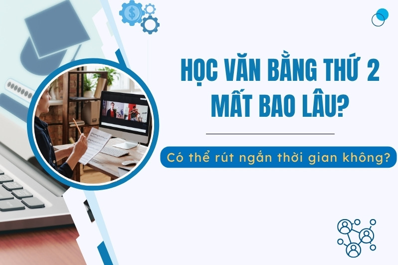 Học văn bằng thứ 2 mất bao lâu?