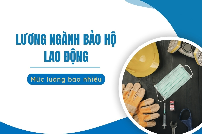 Lương ngành bảo hộ lao động