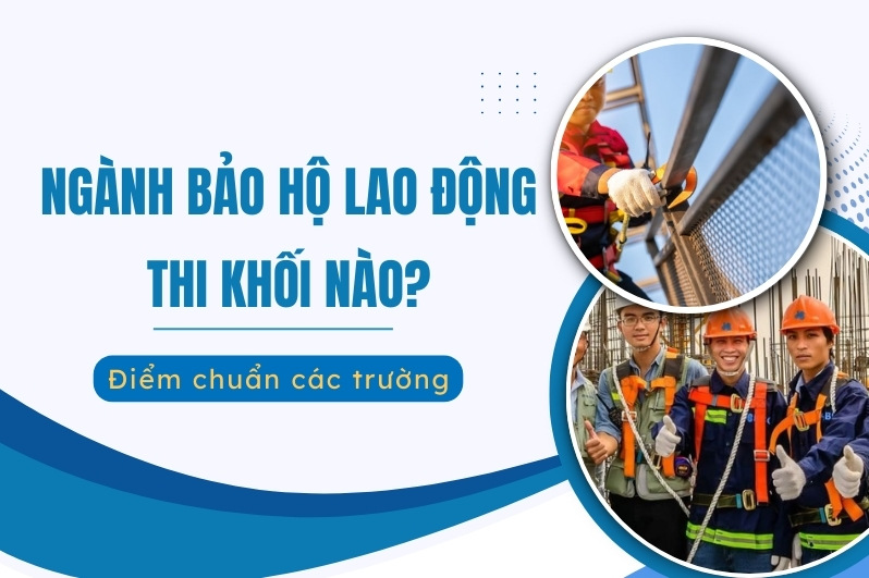 ngành Bảo hộ lao động thi khối nào