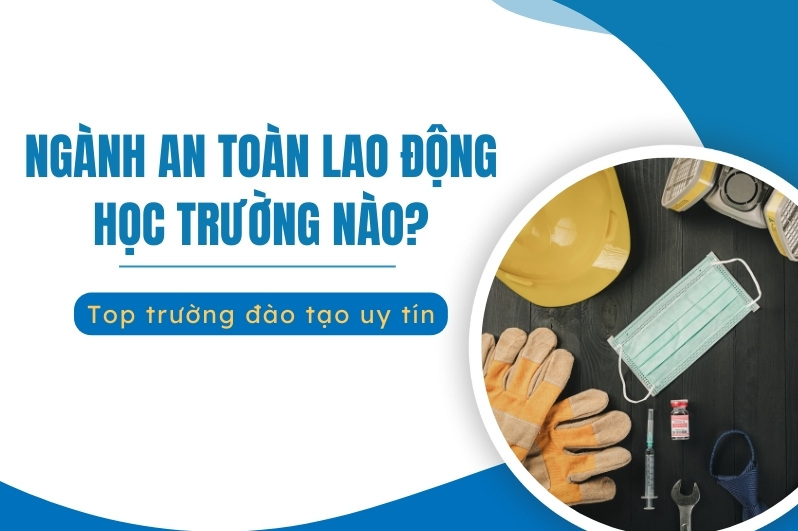 ngành an toàn lao động học trường nào
