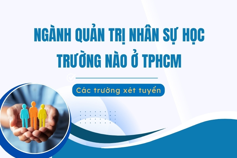 Ngành Quản trị nhân sự học trường nào ở TPHCM?