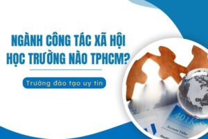 Ngành Công tác xã hội học trường nào ở TPHCM